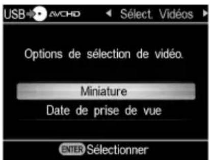 USB → AVCHD Select. Vidéos Options de sélection de vidéo. Miniature Date de prise de vue ENTER Sélectionner