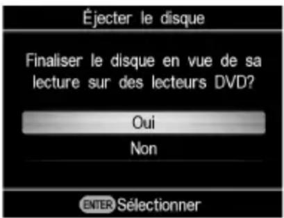 Éjecter le disque Finaliser le disque en vue de sa lecture sur des lecteurs DVD? Oui Non ENTER Sélectionner