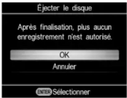Éjecter le disque Après finalisation, plus aucun enregistrement n'est autorisé. OK Annuler ENTER Sélectionner