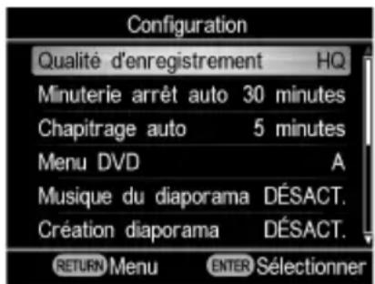 Configuration Qualité d'enregistrement HQ Minuterie arrêt auto 30 minutes Chapitrage auto 5 minutes Menu DVD A Musique du diaporama DÉSACT. Création diaporama DÉSACT. RETURN Menu ENTER Sélectionner