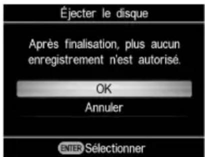 Éjecter le disque Après finalisation, plus aucun enregistrement n'est autorisé. OK Annuler ENTER Sélectionner