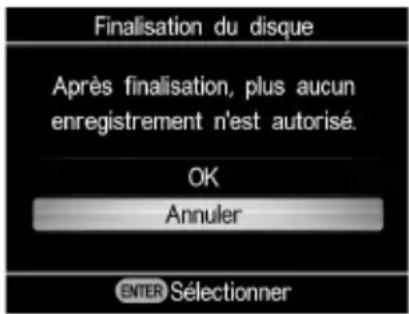 Finalisation du disque Après finalisation, plus aucun enregistrement n'est autorisé. OK Annuler ENTER Sélectionner