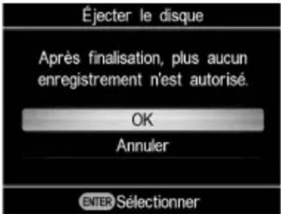 Éjecter le disque Après finalisation, plus aucun enregistrement n'est autorisé. OK Annuler ENTER Sélectionner