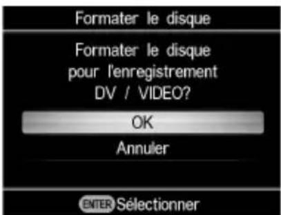 Formater le disque Formater le disque pour l'enregistrement DV / VIDEO? OK Annuler ENTER Sélectionner