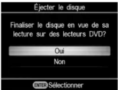 Éjecter le disque Finaliser le disque en vue de sa lecture sur des lecteurs DVD? Oui Non ENTER Sélectionner