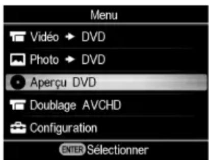 Menu Vidéo → DVD Photo → DVD Aperçu DVD Doublage AVCHD Configuration ENTER Sélectionner