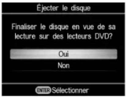 Éjecter le disque Finaliser le disque en vue de sa lecture sur des lecteurs DVD? Oui Non ENTER Sélectionner