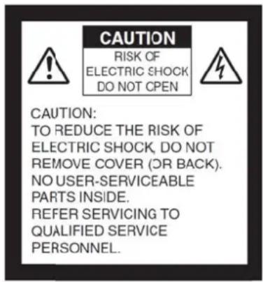 CAUTION RISK OF ELECTRIC SHOCK DO NOT OPEN CAUTION: TO REDUCE THE RISK OF ELECTRIC SHOCK, DO NOT REMOVE COVER (OR BACK). NO USER-SERVICEABLE PARTS INSIDE. REFER SERVICING TO QUALIFIED SERVICE PERSONNEL.