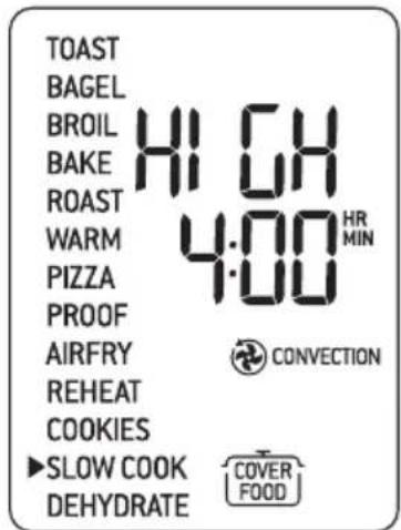 TOAST BAGEL BROIL HIGH BAKE ROAST 4:00 HR MIN WARM 4:00 PIZZA PROOF AIRFRY CONVECTION REHEAT COOKIES ►SLOW COOK COVER DEHYDRATE FOOD