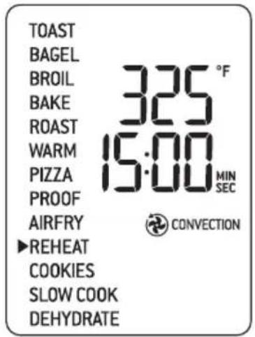 TOAST BAGEL BROIL BAKE ROAST WARM PIZZA PROOF AIRFRY ►REHEAT COOKIES SLOW COOK DEHYDRATE 325 °F 15:00 MIN SEC CONVECTION