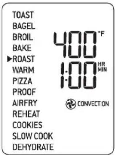 TOAST BAGEL BROIL BAKE ▶ROAST WARM PIZZA PROOF AIRFRY REHEAT COOKIES SLOW COOK DEHYDRATE 400°F 100 HR MIN 1.00 1.00 CONVECTION