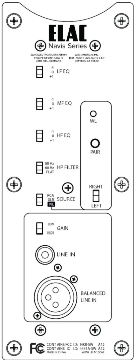 ELAC Navis Series ELAC ELECTROACUSTIC GMSH ELAC AMERICAS INC. FRAUNHOFERSTRASE16 TT45 KNOFT AVE. SUITE E & F 24TH KBEL, GERMANY CYPRESS, CA 90630 -4 LF EQ +1 -1 MF EQ +1 -1 HF EQ +1 80 Hz HP FILTER 60 Hz FLAT RCA SOURCE XLR WL RIGHT LEFT LOW GAIN HIGH LINE IN BALANCED LINE IN CONTAINS FCC I.D: NKR-SW A12 CONTAINS IC I.D: 4441A-SW A12 MADE IN CHINA WWW.ELAC.COM FC