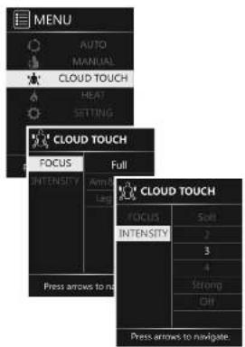MENU AUTO MANUAL CLOUD TOUCH HEAT SETTING CLOUD TOUCH FOCUS INTENSITY Arm8 Leg Press arrows to no Full M3.5 CLOUD TOUCH FOCUS INTENSITY Soil 2 3 4 Strong Off Press arrows to navigate.