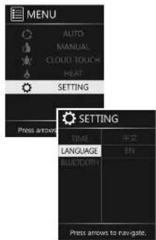 MENU AUTO MANUAL CLOUD TOUCH HEAT SETTING PRESS arrows to navigate. SETTING TIME 中文 LANGUAGE EN BLUE/TEXT Press arrows to navigate.