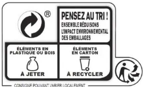 PENSEZ AU TRI ! ENSEMBLE RÉDUISONS L'IMPACT ENVIRONNEMENTAL DES EMBALLAGES ÉLÉMENTS EN PLASTIQUE OU BOIS À JETER ÉLÉMENTS EN CARTON À RECYCLER CONSIGNE POUVANT VARIER LOCALEMENT
