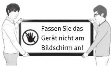 Fassen Sie das Gerät nicht am Bildschirm an!