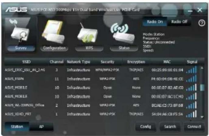 ASUS PCE-NS3 300Mbps 11n Dual band Wireless LAN PCI-E Card Radio On Radio Off Survey Configuration WPS Status Mode Station Frequency: Status: Unconnected SSID: Speeds SSID Channel Network Type Security Encryption MAC Signal ASUS ERC_6RU_A6_24G 3 Infrastructure WPA/WPA2-PSK TKIPAES 00:25:80:00:01:04 ASUS_ESIN 11 Infrastructure WPA2-PSK AES P4:60:04:08:4E:0E ASUS_MOBILE 10 Infrastructure Open None 00:0E:07:82:AE:0D ASUS_MOBILE 10 Infrastructure Open None 00:0E:07:AC1C:40 ASUS_WL-200N3G_OFFS 2 Infrastructure WPA2-PSK AES BC/AE:C5:73:8F:0B ASUS_XEND_PRT 1 Infrastructure WPA2-PSK TKIPAES S4:04:A6:08:F5:S4 Station IP Config Search Connect