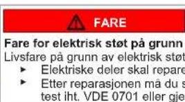 FARE Fare for elektrisk støt på grunn Livsfare på grunn av elektrisk støt ► Elektriske deler skal repare ► Etter reparasjonen må du s test iht. VDE 0701 eller gje
