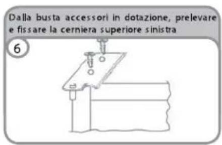 Dalla busta accessori in dotazione, prelevare e fissare la cerniera superiore sinistra 6