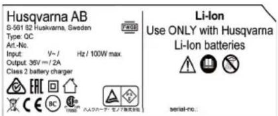 Husqvarna AB S-561 82 Huskvarna, Sweden Type: QC Art.-No. Input: V-/ Hz / 100W max. Output: 36V mm / 2A Class 2 battery charger Li-Ion Use ONLY with Husqvarna Li-Ion batteries serial-no.: