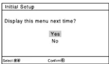 SONY Trinitron KVDZ29M81 - To prevent this "Initial Setup" menu from appearing again when you turn on the TV by pressing ①, select "No". To allow this menu to appear again, select "Yes". - 1
