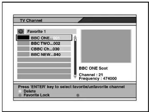 TV Channel Favorite 1 BBC ONE...001 BBC TWO...002 CBBC Ch...030 BBC NEW...040 BBC ONE Scot Channel : 21 Frequency : 474000 Press 'ENTER' key to select favorite/unfavorite channel Delete Favorite Lock