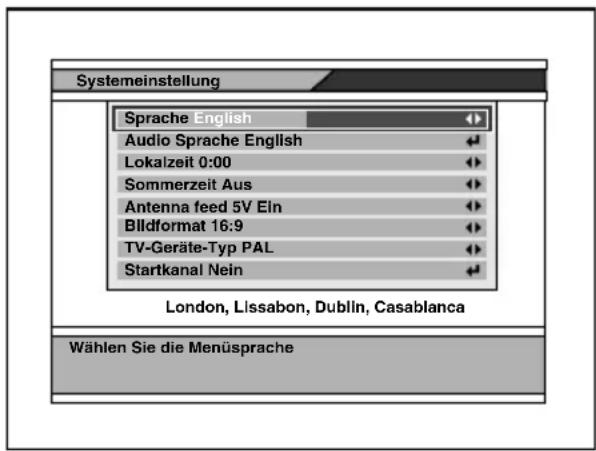 Systemeinstellung Sprache English Audio Sprache English Lokalzeit 0:00 Sommerzeit Aus Antenna feed 5V Eln Bildformat 16:9 TV-Geräte-Typ PAL Startkanal Nein London, Lissabon, Dublin, Casablanca Wählen Sie die Menüsprache
