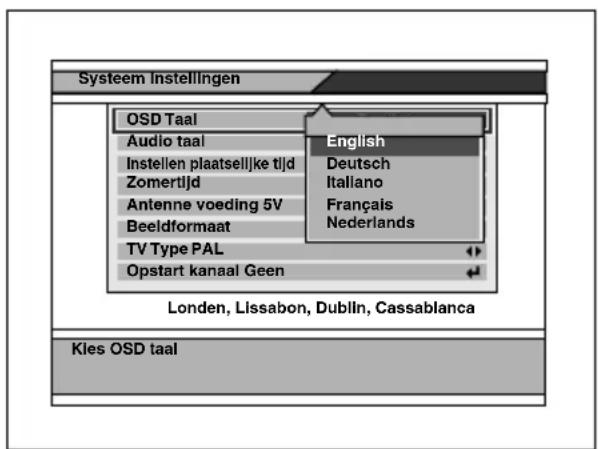 Systeem Instellingen OSD Taal Audio taal Instellen plaatselijke tijd Zomertijd Antenne voeding 5V Beeldformaat TV Type PAL Opstart kanaal Geen English Deutsch Italiano Français Nederlands Londen, Lissabon, Dublin, Cassablanca Kles OSD taal