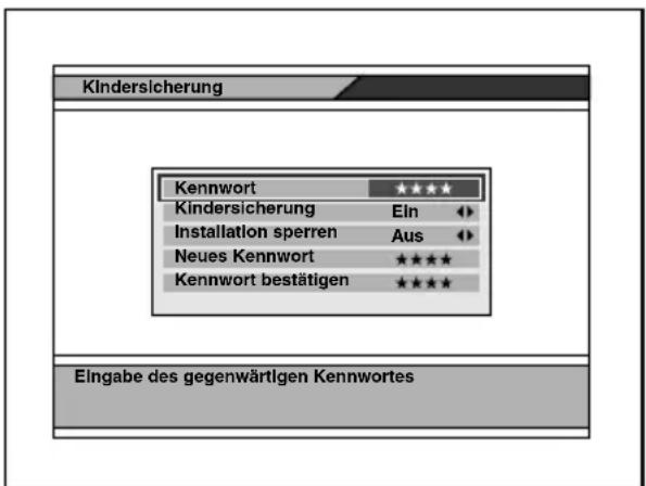 Kindersicherung Kennwort ***** Kindersicherung Ein Installation sperren Aus Neues Kennwort ***** Kennwort bestätigen ***** Eingabe des gegenwärtigen Kennwortes