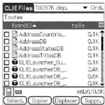 CLIE Files 19287K dep. Toutes NomBD ▲ taille AddressCountrie... 0.1K AddressDB 0.1K AddressStatesDB 0.1K AddressTitlesDB 0.1K CLIELauncher_Su... 0.1K CLIELauncherDB... 2.4K CLIELauncherDB... 0.6K CLIELauncherDB... 0.8K sél:0/0.0K Sélect. Copier Déplacer Suppr.