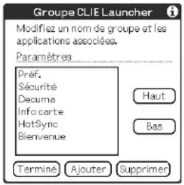 Groupe CLIE Launcher Modifiez un nom de groupe et les applications associées. Paramètres Préf. Sécurité Decuma Info carte HotSync Bienvenue Haut Bas Terminé Ajouter Supprimer