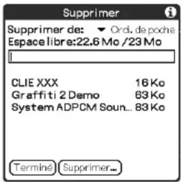 Supprimer Supprimer de: ▼ Ordi. de poche Espace libre:22.6 Mo /23 Mo CLIE XXX 16 Ko Graffiti 2 Demo 83 Ko System ADPCM Soun... 83 Ko Terminé Supprimer...
