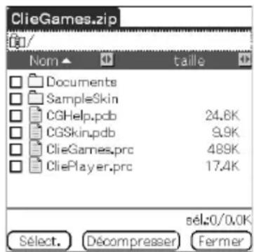 ClieGames.zip Nom taille Documents SampleSkin CGHelp.pdb 24.8K CGSkin.pdb 9.9K ClieGames.prc 489K CliePlayer.prc 17.4K sél:0/0.0K Sélect. Décompresser Fermer