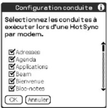 Configuration conduite Sélectionnez les conduites à exécuter lors d'une HotSync par modem. ☑ Adresses ☑ Agenda ☑ Applications ☑ Beam ☑ Bienvenue ☑ Bloc-notes OK Annuler