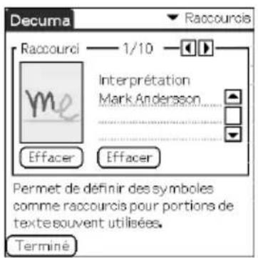 Decuma Raccourci — 1/10 Interprétation Mark Andersson Effacer Effacer Permet de définir des symboles comme raccourcis pour portions de textesouvent utilisées. Terminé