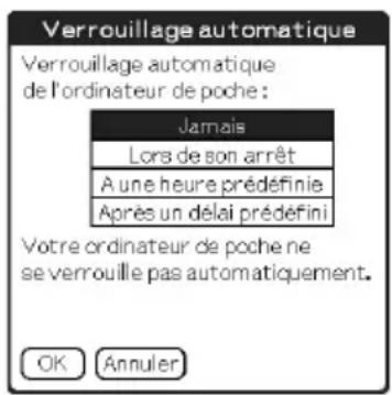 Verrouillage automatique Verrouillage automatique de l'ordinateur de poche : Jamais Lors de son arrêt A une heure prédéfinie Après un délai prédéfini Votre ordinateur de poche ne se verrouille pas automatiquement. OK Annuler