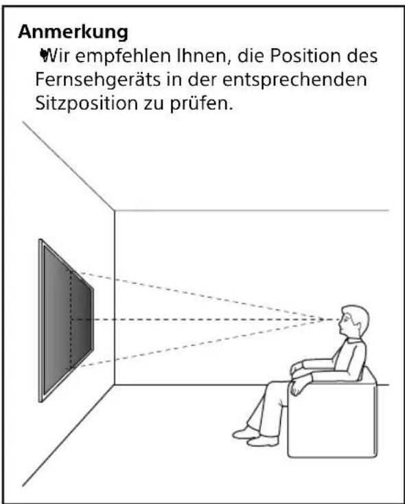 Anmerkung Wir empfehlen Ihnen, die Position des Fernsehgeräts in der entsprechenden Sitzposition zu prüfen.