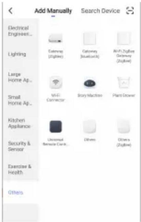 Add Manually Search Device Electrical Engines... Lighting Calendar (Digital) Calendar (Mobile3) WiFi Zigbee Gateway (ZigBlue) Large Home Ap... Small Home Ap... WiFi Connector Story Machine Plant Grower Kitchen Appliance Universal Security Card... Others Others (ZigBlue) Security & Sensor Exercise & Health Others