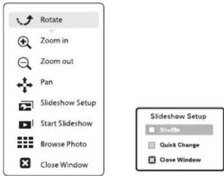 Rotate Zoom in Zoom out Pan Slideshow Setup Start Slideshow Browse Photo Close Window Slideshow Setup Shuffle Quick Change Close Window