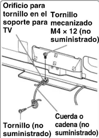 Orificio para tornillo en el soporte para TV Tornillo mecanizado M4 x 12 (no suministrado) Tornillo (no suministrado) Cuerda o cadena (no suministrado)