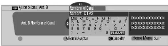 Ajustes de Canal, Ant. B Ant. B Nombrar el Canal Nombre: DTV2 A B C D E F G H I J K L M N O P Q R S T U V W X Y Z 1 2 3 5 6 7 8 9 0 . @ / ) . - _ : & [SPACE] A Borrar/Aceptar DBancelar Home Menu Salir