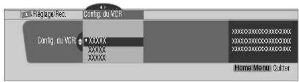 Réglage/Rec. Config. du VCR Config. du VCR • XXXXX XXXXX XXXXX XXXXX Home Menu: Quitter