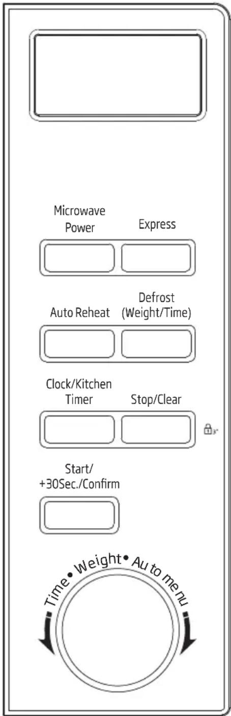 Microwave Power Express Auto Reheat Defrost (Weight/Time) Clock/Kitchen Timer Stop/Clear Start/ +30Sec./Confirm Time• Weight• Au to menu