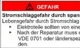 GEFAHR Stromschlaggefahr durch span Lebensgefahr durch Stromschlag ► Elektroteile sollten von eine ► Nach der Reparatur muss e VDE 0701 oder länderspez den.