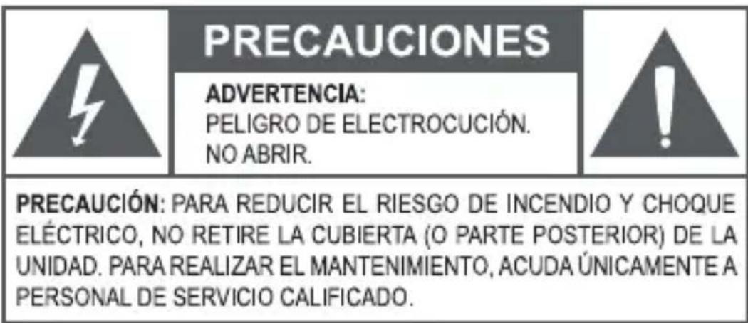 PRECAUCIONES ADVERTENCIA: PELIGRO DE ELECTROCUCIÓN. NO ABRIR. PRECAUCIÓN: PARA REDUCIR EL RIESGO DE INCENDIO Y CHOQUE ELÉCTRICO, NO RETIRE LA CUBIERTA (O PARTE POSTERIOR) DE LA UNIDAD. PARA REALIZAR EL MANTENIMIENTO, ACUDA ÚNICAMENTE A PERSONAL DE SERVICIO CALIFICADO.