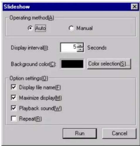 Slideshow Operating method(A) Auto Manual Display interval(I): 5 Seconds Background color(C): Color selection(S)... Option settings(O) ✓ Display file name(E) ✓ Maximize display(M) ✓ Playback sound(W) □ Repeat(R) Run Cancel