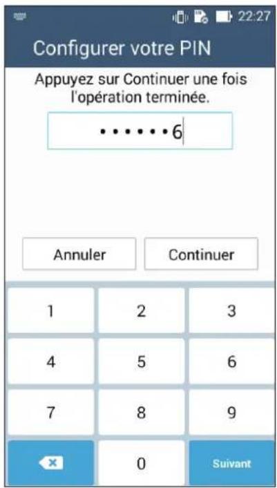 Configurer votre PIN Appuyez sur Continuer une fois l'opération terminée. • • • • • • 6 Annuler Continuer 1 2 3 4 5 6 7 8 9 × 0 Suivant