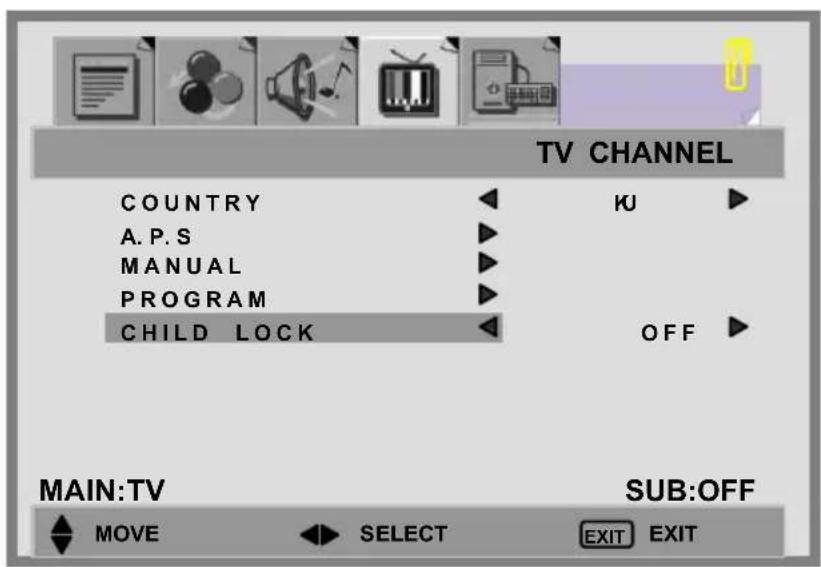 TV CHANNEL COUNTRY A. P. S MANUAL PROGRAM CHILD LOCK KU OFF MAIN:TV SUB:OFF MOVE SELECT EXIT EXIT