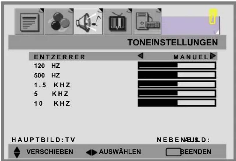 TONEINSTELLUNGEN ENTZERRER 120 HZ 500 HZ 1.5 KHZ 5 KHZ 10 KHZ MANUEL HAUPTBILD:TV NEBENUSD: VERSCHIEBEN AUSWÄHLEN BEENDEN