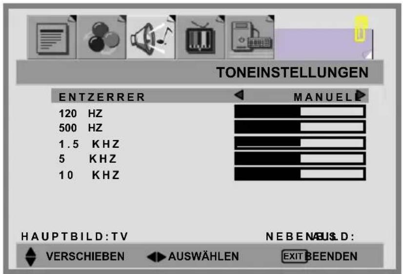 TONEINSTELLUNGEN ENTZERRER 120 HZ 500 HZ 1.5 KHZ 5 KHZ 10 KHZ MANUEL HAUPTBILD:TV NEBENUSD: VERSCHIEBEN AUSWÄHLEN EXIT BEENDEN